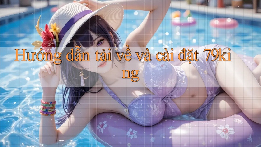 Hướng dẫn tải về và cài đặt 79king Hướng dẫn tải về và cài đặt 79king
