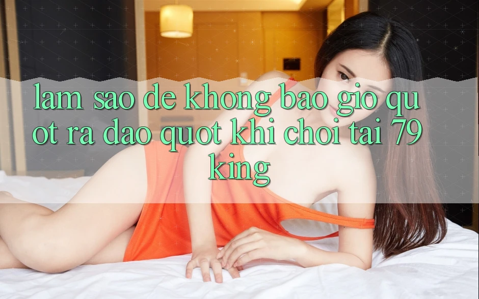 Làm sao để không bao giờ " ra đảo" khi chơi tại 79King? Làm sao để không bao giờ " ra đảo" khi chơi tại 79King?