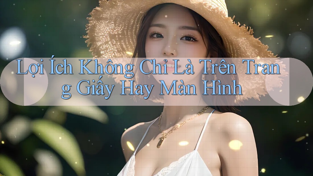 Lợi Ích Không Chỉ Là Trên Trang Giấy Hay Màn Hình Lợi Ích Không Chỉ Là Trên Trang Giấy Hay Màn Hình