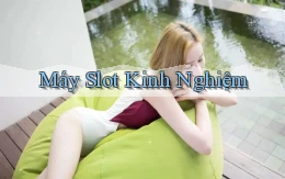 Máy slot Kinh nghiệm