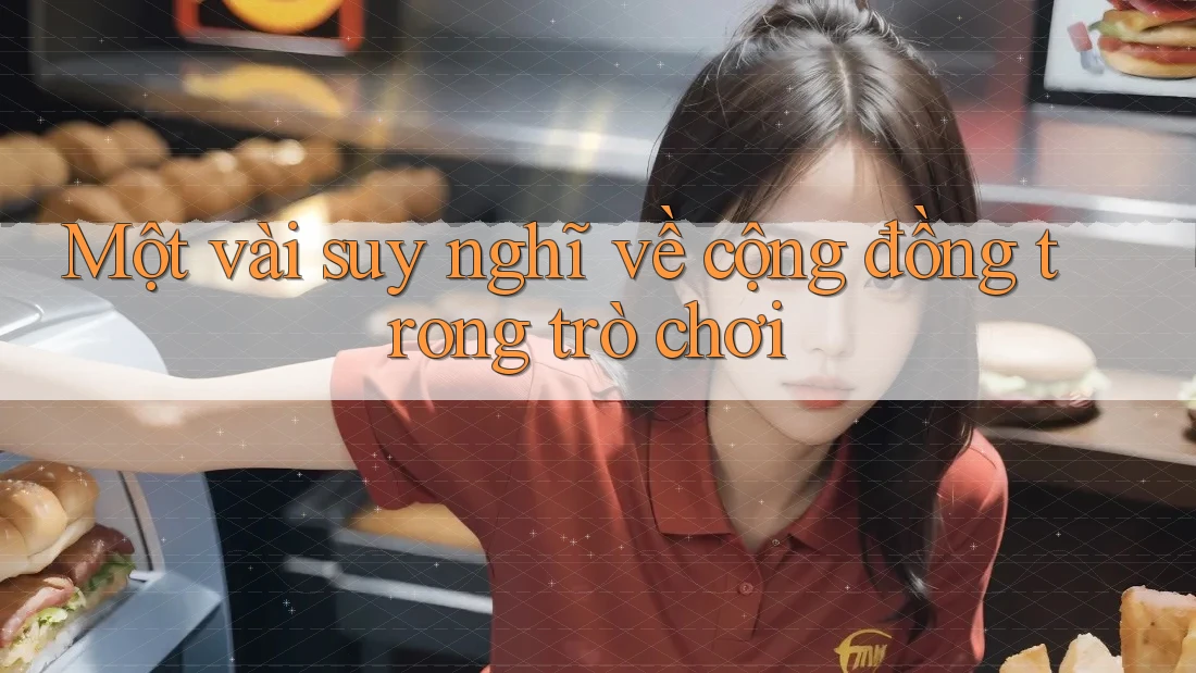 Một vài suy nghĩ về cộng đồng trong trò chơi Một vài suy nghĩ về cộng đồng trong trò chơi