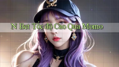 n bet tốc độ cao qua momo