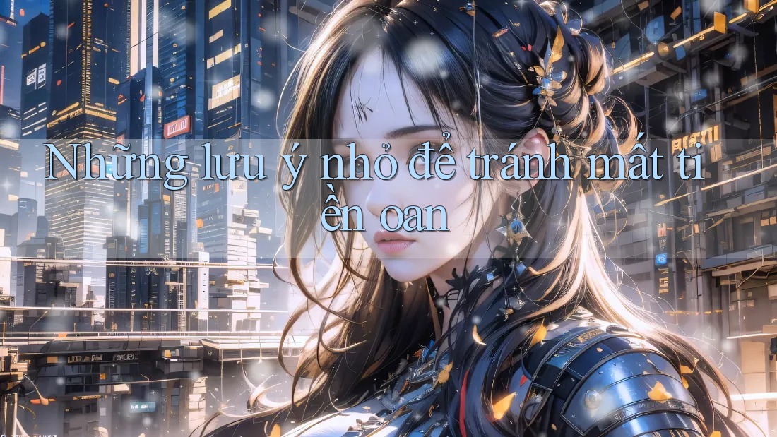 Những lưu ý nhỏ để tránh mất tiền oan Những lưu ý nhỏ để tránh mất tiền oan