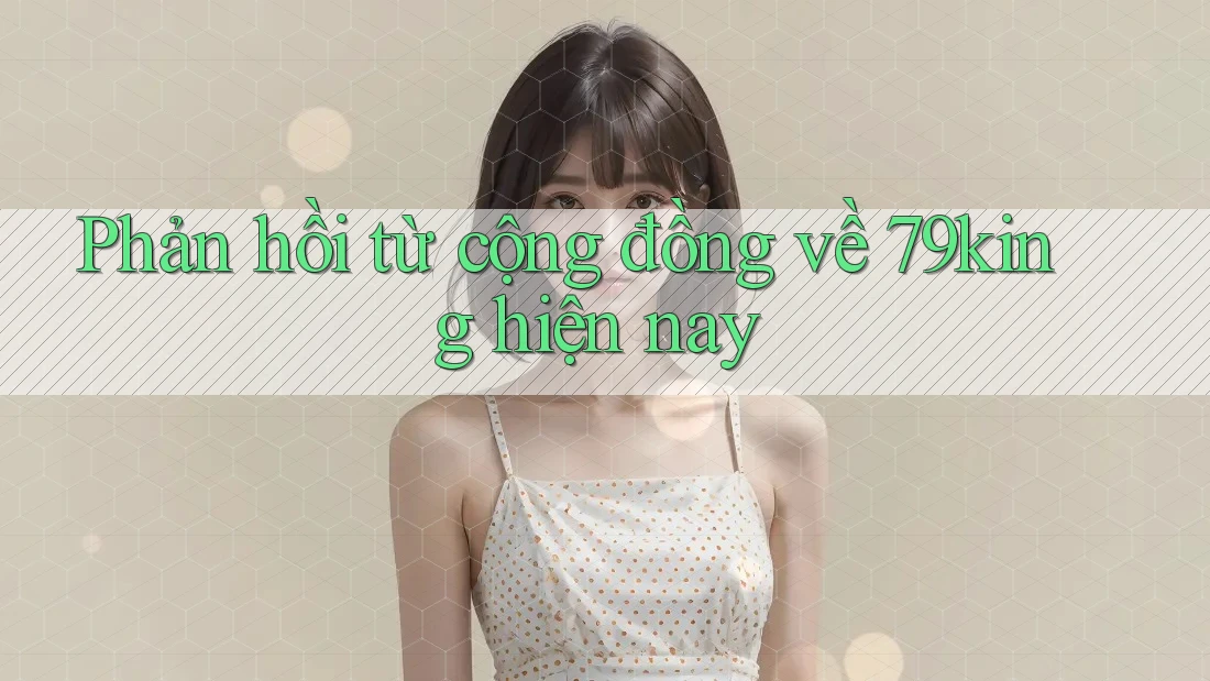 Phản hồi từ cộng đồng về 79king hiện nay Phản hồi từ cộng đồng về 79king hiện nay