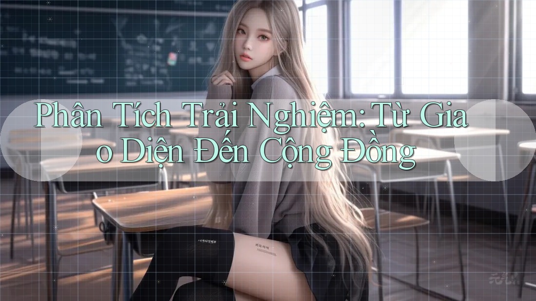 Phân Tích Trải Nghiệm: Từ Giao Diện Đến Cộng Đồng Phân Tích Trải Nghiệm: Từ Giao Diện Đến Cộng Đồng