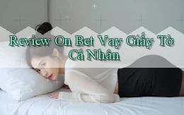 review on bet vay giấy tờ cá nhân