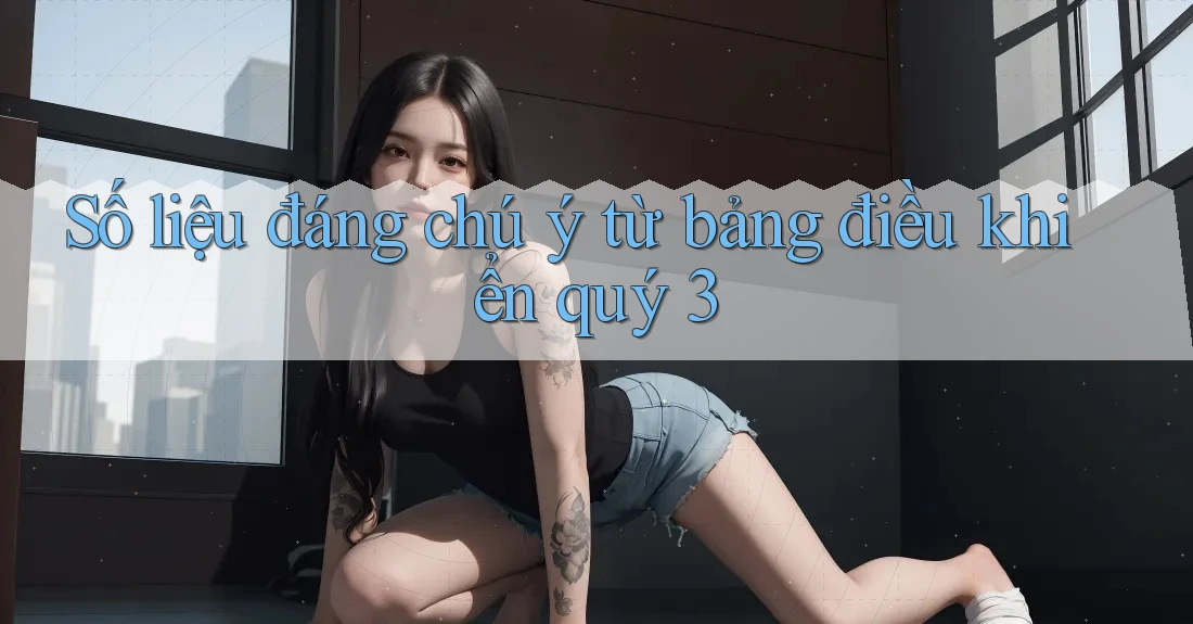 Số liệu đáng chú ý từ bảng điều khiển quý 3 Số liệu đáng chú ý từ bảng điều khiển quý 3