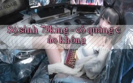 So sánh 79king   có quảng cáo không