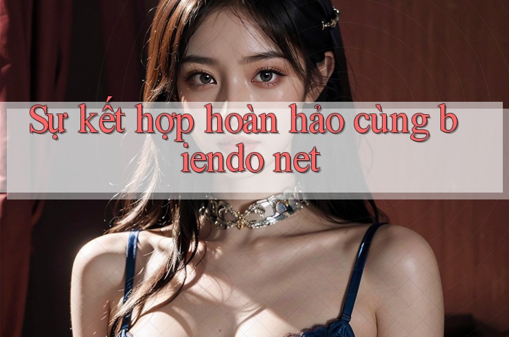 Sự kết hợp hoàn hảo cùng biendo net