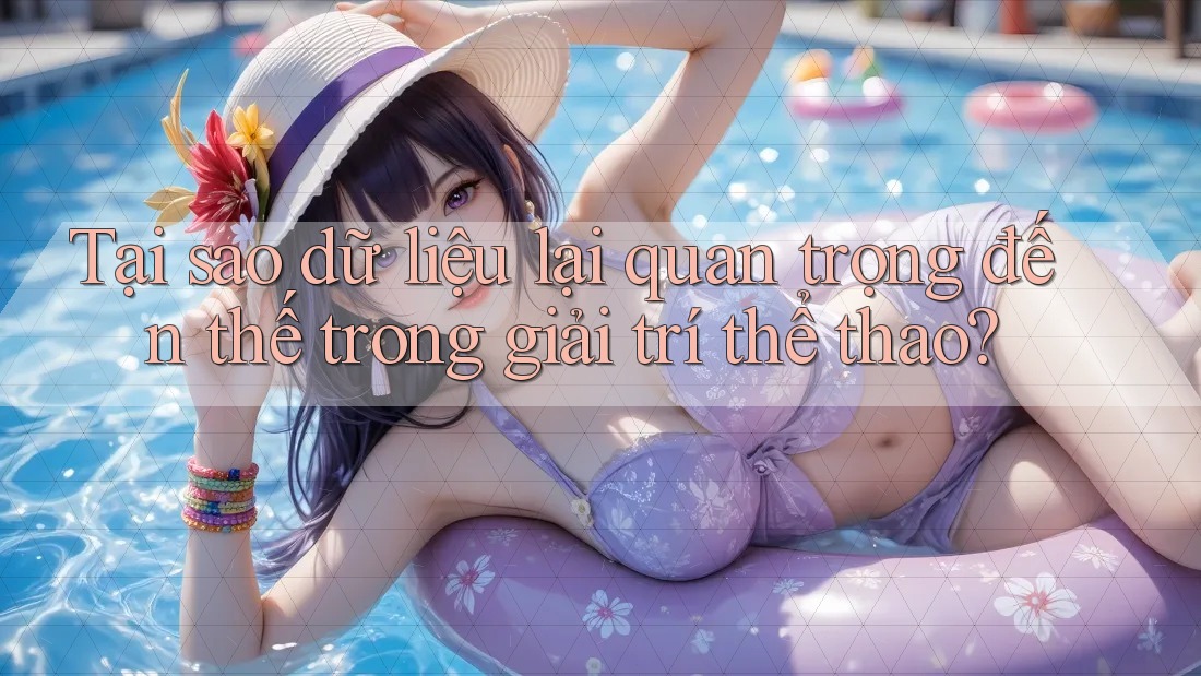 Tại sao dữ liệu lại quan trọng đến thế trong giải trí thể thao? Tại sao dữ liệu lại quan trọng đến thế trong giải trí thể thao?