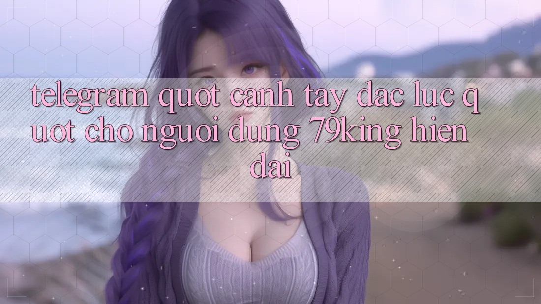 Telegram - " Cánh tay đắc lực" cho người dùng 79king hiện đại Telegram - " Cánh tay đắc lực" cho người dùng 79king hiện đại
