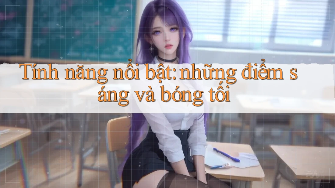 Tính năng nổi bật: những điểm sáng và bóng tối Tính năng nổi bật: những điểm sáng và bóng tối