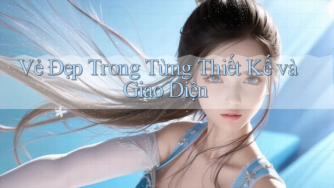 Vẻ Đẹp Trong Từng Thiết Kế và Giao Diện